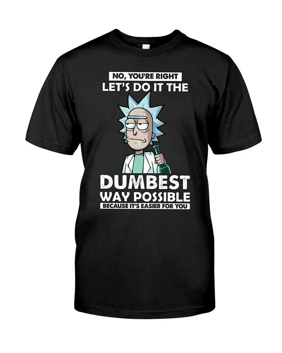 dumbest way possible - Rick ans Morty