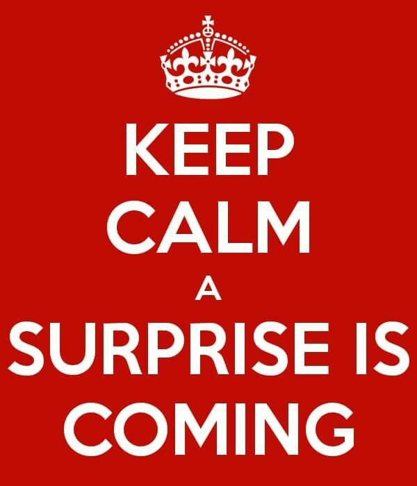 keep calme, surprise is coming